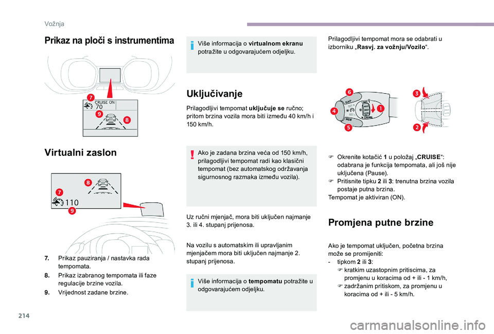 CITROEN JUMPER SPACETOURER 2018 Upute Za Rukovanje (in Croatian) 214
Prikaz na ploči s instrumentima
Virtualni zaslon
7.Prikaz pauziranja / nastavka rada
tempomata.
8. Prikaz izabranog tempomata ili faze
regulacije brzine vozila.
9. Vrijednost zadane brzine. Vi CITROEN JUMPER SPACETOURER 2018 Upute Za Rukovanje (in Croatian) 214
Prikaz na ploči s instrumentima
Virtualni zaslon
7.Prikaz pauziranja / nastavka rada
tempomata.
8. Prikaz izabranog tempomata ili faze
regulacije brzine vozila.
9. Vrijednost zadane brzine. Vi
