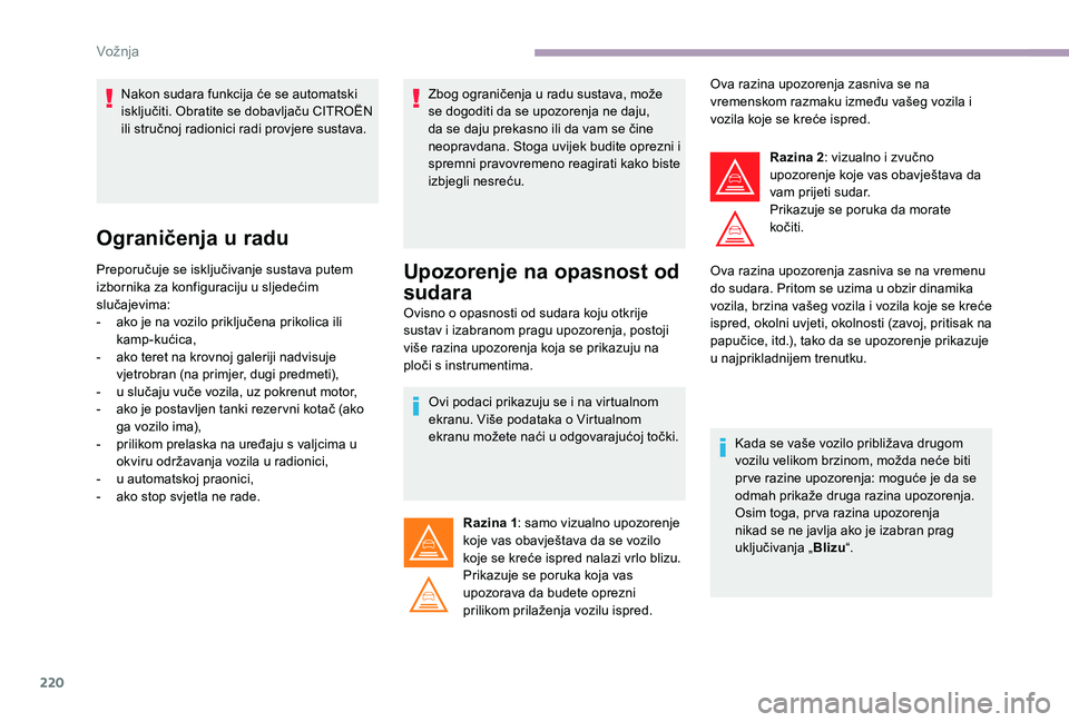 CITROEN JUMPER SPACETOURER 2018 Upute Za Rukovanje (in Croatian) 220
Ograničenja u radu
Preporučuje se isključivanje sustava putem
izbornika za konfiguraciju u sljedećim
slučajevima:
-
a
ko je na vozilo priključena prikolica ili
kamp-kućica,
-
a
ko t CITROEN JUMPER SPACETOURER 2018 Upute Za Rukovanje (in Croatian) 220
Ograničenja u radu
Preporučuje se isključivanje sustava putem
izbornika za konfiguraciju u sljedećim
slučajevima:
-
a
ko je na vozilo priključena prikolica ili
kamp-kućica,
-
a
ko t