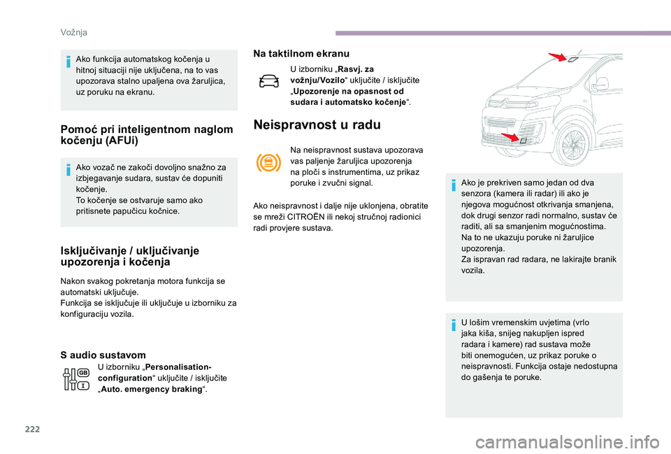 CITROEN JUMPER SPACETOURER 2018 Upute Za Rukovanje (in Croatian) 222
Ako funkcija automatskog kočenja u
hitnoj situaciji nije uključena, na to vas
upozorava stalno upaljena ova žaruljica,
uz poruku na ekranu.
Pomoć pri inteligentnom naglom
kočenju (AFUi)
A CITROEN JUMPER SPACETOURER 2018 Upute Za Rukovanje (in Croatian) 222
Ako funkcija automatskog kočenja u
hitnoj situaciji nije uključena, na to vas
upozorava stalno upaljena ova žaruljica,
uz poruku na ekranu.
Pomoć pri inteligentnom naglom
kočenju (AFUi)
A