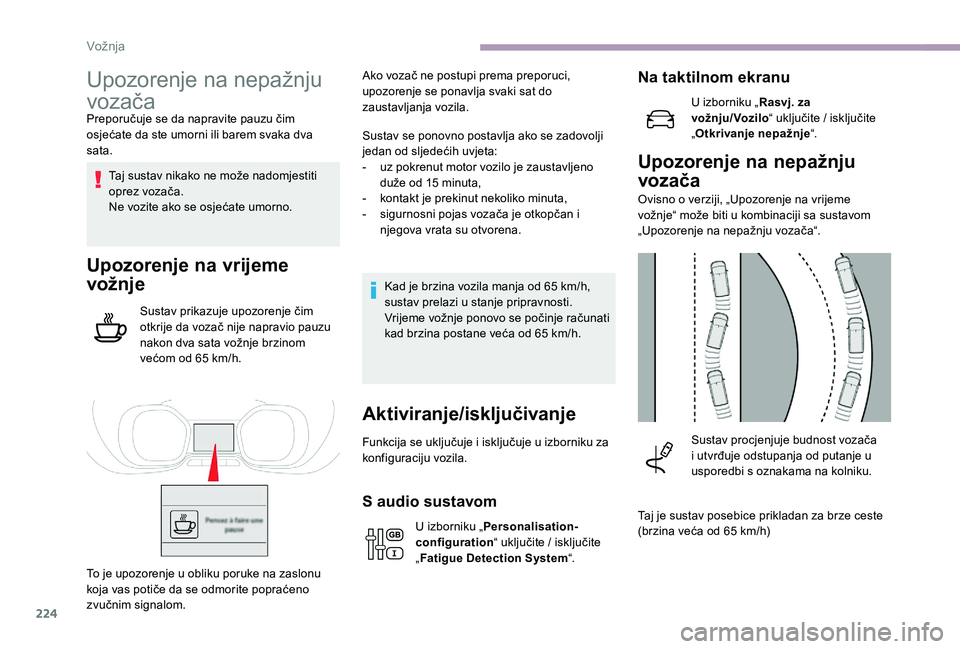 CITROEN JUMPER SPACETOURER 2018 Upute Za Rukovanje (in Croatian) 224
Upozorenje na nepažnju
vozača
Preporučuje se da napravite pauzu čim
osjećate da ste umorni ili barem svaka dva
sata.Taj sustav nikako ne može nadomjestiti
oprez vozača.
Ne vozite ako se CITROEN JUMPER SPACETOURER 2018 Upute Za Rukovanje (in Croatian) 224
Upozorenje na nepažnju
vozača
Preporučuje se da napravite pauzu čim
osjećate da ste umorni ili barem svaka dva
sata.Taj sustav nikako ne može nadomjestiti
oprez vozača.
Ne vozite ako se