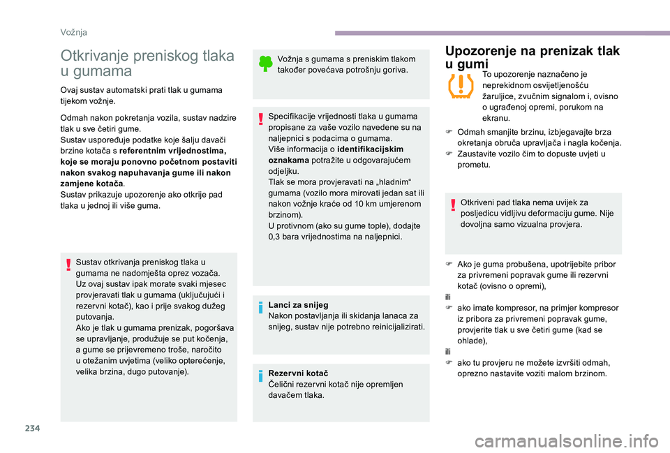 CITROEN JUMPER SPACETOURER 2018  Upute Za Rukovanje (in Croatian) 234
Otkrivanje preniskog tlaka 
u gumama
Ovaj sustav automatski prati tlak u gumama 
tijekom vožnje.
Odmah nakon pokretanja vozila, sustav nadzire 
tlak u sve četiri gume.
Sustav uspoređuje podatke