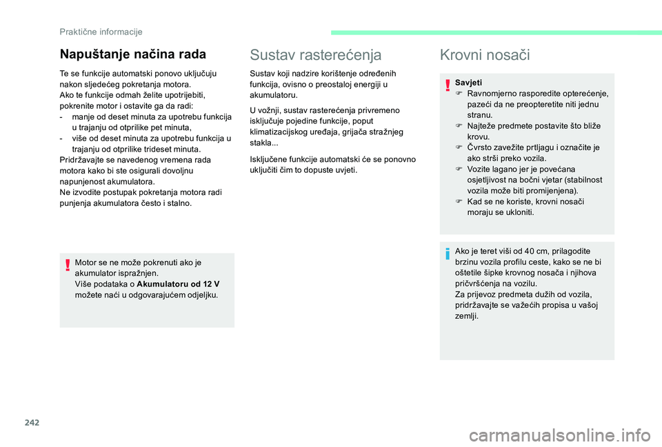 CITROEN JUMPER SPACETOURER 2018 Upute Za Rukovanje (in Croatian) 242
Napuštanje načina rada
Te se funkcije automatski ponovo uključuju
nakon sljedećeg pokretanja motora.
Ako te funkcije odmah želite upotrijebiti,
pokrenite motor i ostavite ga da radi:
-
m
CITROEN JUMPER SPACETOURER 2018 Upute Za Rukovanje (in Croatian) 242
Napuštanje načina rada
Te se funkcije automatski ponovo uključuju
nakon sljedećeg pokretanja motora.
Ako te funkcije odmah želite upotrijebiti,
pokrenite motor i ostavite ga da radi:
-
m