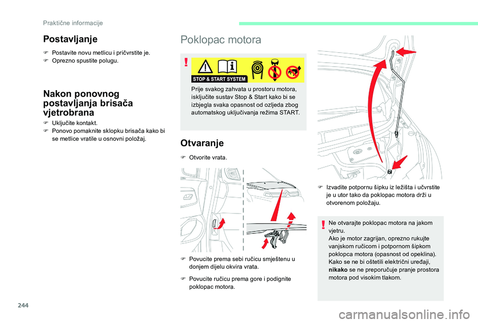 CITROEN JUMPER SPACETOURER 2018 Upute Za Rukovanje (in Croatian) 244
Postavljanje
F Postavite novu metlicu i pričvrstite je.
F O prezno spustite polugu.
Nakon ponovnog
postavljanja brisača
vjetrobrana
F Uključite kontakt.
F P onovo pomaknite sklopku brisača k CITROEN JUMPER SPACETOURER 2018 Upute Za Rukovanje (in Croatian) 244
Postavljanje
F Postavite novu metlicu i pričvrstite je.
F O prezno spustite polugu.
Nakon ponovnog
postavljanja brisača
vjetrobrana
F Uključite kontakt.
F P onovo pomaknite sklopku brisača k