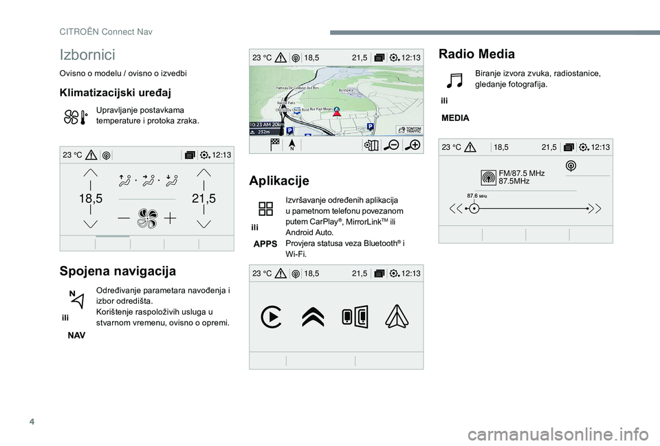 CITROEN JUMPER SPACETOURER 2018  Upute Za Rukovanje (in Croatian) 4
FM/87.5 MHz
87.5MHz
12:13
18,5 21,5
23 °C
12:13
18,5 21,5
23 °C
12:13
18,5 21,5
23 °C
21,518,5
12:1323 °C
Izbornici
Ovisno o modelu / ovisno o izvedbi
Klimatizacijski uređaj
Upravljanje postavk