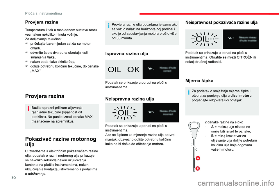 CITROEN JUMPER SPACETOURER 2018  Upute Za Rukovanje (in Croatian) 30
Provjera razine
Temperatura i tlak u rashladnom sustavu rastu 
već nakon nekoliko minuta vožnje.
Za dolijevanje tekućine:
F 
p
 ričekajte barem jedan sat da se motor 
ohladi,
F
 
o
 dvrnite če