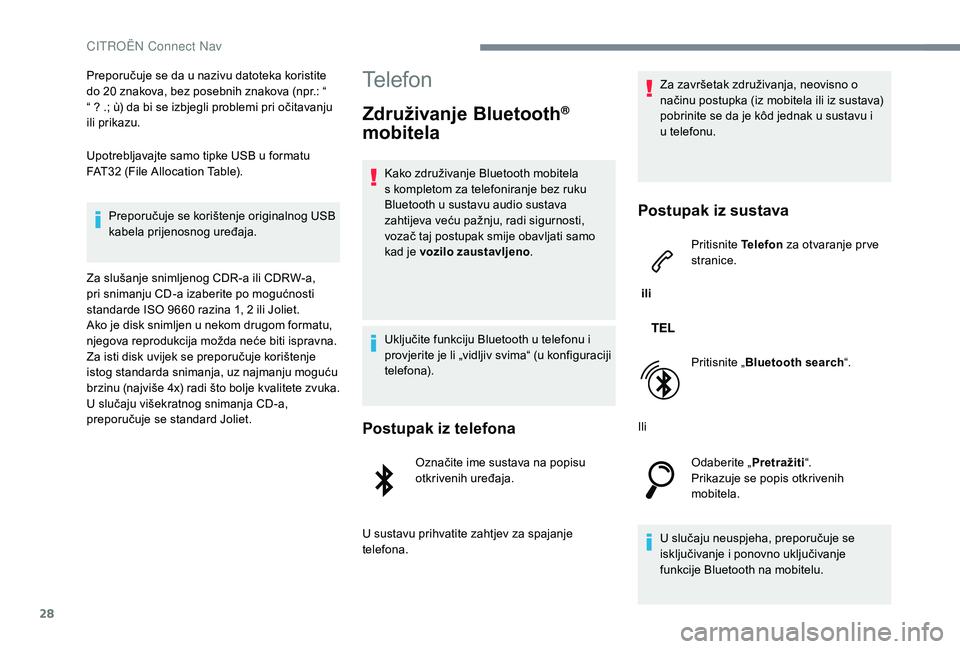 CITROEN JUMPER SPACETOURER 2018 Upute Za Rukovanje (in Croatian) 28
Preporučuje se da u nazivu datoteka koristite
do 20 znakova, bez posebnih znakova (npr.: “
“ ? .; ù) da bi se izbjegli problemi pri očitavanju
ili prikazu.
Upotrebljavajte samo tipke USB CITROEN JUMPER SPACETOURER 2018 Upute Za Rukovanje (in Croatian) 28
Preporučuje se da u nazivu datoteka koristite
do 20 znakova, bez posebnih znakova (npr.: “
“ ? .; ù) da bi se izbjegli problemi pri očitavanju
ili prikazu.
Upotrebljavajte samo tipke USB