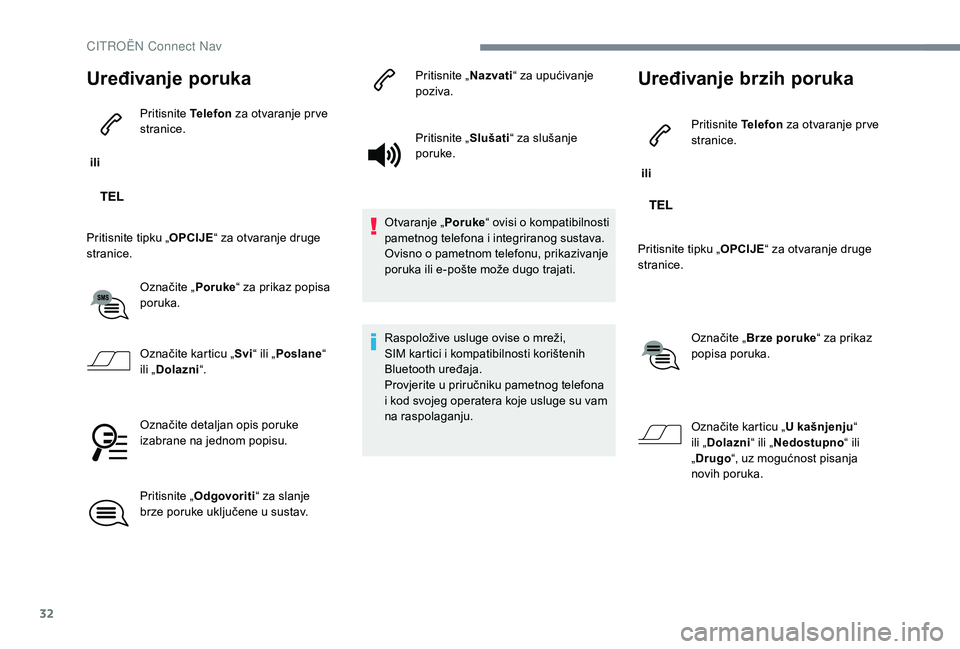 CITROEN JUMPER SPACETOURER 2018 Upute Za Rukovanje (in Croatian) 32
Uređivanje poruka
ili Pritisnite
Telefon za otvaranje pr ve
stranice.
Pritisnite tipku „ OPCIJE“ za otvaranje druge
stranice.
Označite „ Poruke“ za prikaz popisa
poruka.
Označite ka CITROEN JUMPER SPACETOURER 2018 Upute Za Rukovanje (in Croatian) 32
Uređivanje poruka
ili Pritisnite
Telefon za otvaranje pr ve
stranice.
Pritisnite tipku „ OPCIJE“ za otvaranje druge
stranice.
Označite „ Poruke“ za prikaz popisa
poruka.
Označite ka