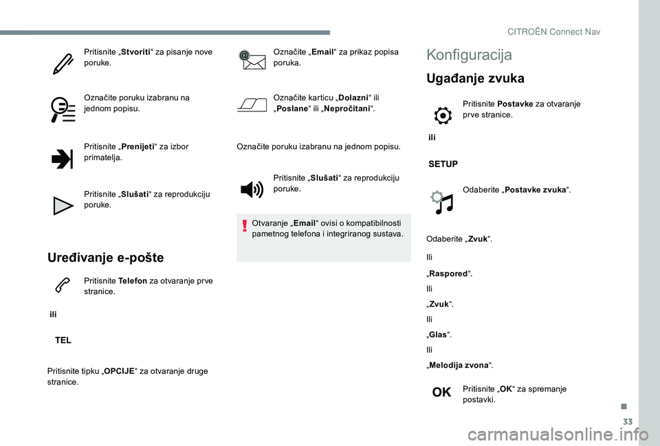 CITROEN JUMPER SPACETOURER 2018 Upute Za Rukovanje (in Croatian) 33
Pritisnite „Stvoriti“ za pisanje nove
poruke.
Označite poruku izabranu na
jednom popisu.
Pritisnite „ Prenijeti“ za izbor
primatelja.
Pritisnite „ Slušati“ za reprodukciju
poruke. CITROEN JUMPER SPACETOURER 2018 Upute Za Rukovanje (in Croatian) 33
Pritisnite „Stvoriti“ za pisanje nove
poruke.
Označite poruku izabranu na
jednom popisu.
Pritisnite „ Prenijeti“ za izbor
primatelja.
Pritisnite „ Slušati“ za reprodukciju
poruke.