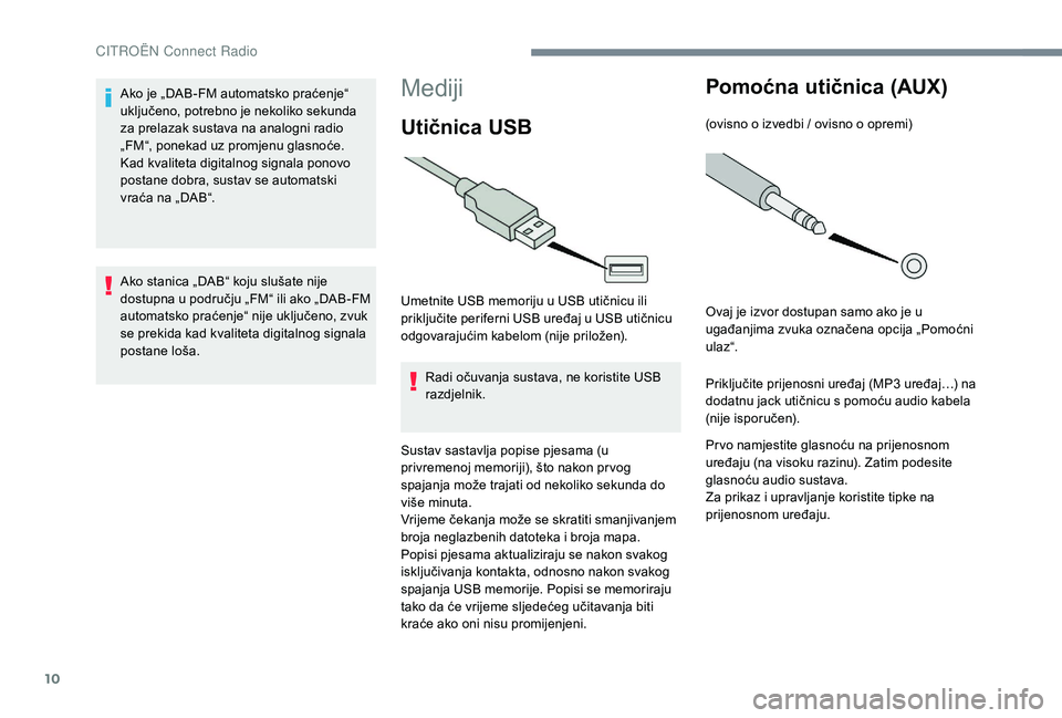CITROEN JUMPER SPACETOURER 2018 Upute Za Rukovanje (in Croatian) 10
Mediji
Utičnica USB
Umetnite USB memoriju u USB utičnicu ili
priključite periferni USB uređaj u USB utičnicu
odgovarajućim kabelom (nije priložen).Radi očuvanja sustava, ne koristite USB CITROEN JUMPER SPACETOURER 2018 Upute Za Rukovanje (in Croatian) 10
Mediji
Utičnica USB
Umetnite USB memoriju u USB utičnicu ili
priključite periferni USB uređaj u USB utičnicu
odgovarajućim kabelom (nije priložen).Radi očuvanja sustava, ne koristite USB