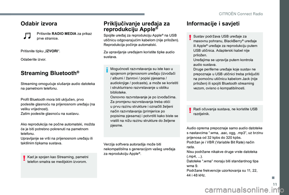 CITROEN JUMPER SPACETOURER 2018 Upute Za Rukovanje (in Croatian) 11
Odabir izvora
Pritisnite R ADIO MEDIA za prikaz
pr ve stranice.
Pritisnite tipku „ IZVORI“.
Odaberite izvor.
Streaming Bluetooth®
Streaming omogućuje slušanje audio datoteka
na pametnom te CITROEN JUMPER SPACETOURER 2018 Upute Za Rukovanje (in Croatian) 11
Odabir izvora
Pritisnite R ADIO MEDIA za prikaz
pr ve stranice.
Pritisnite tipku „ IZVORI“.
Odaberite izvor.
Streaming Bluetooth®
Streaming omogućuje slušanje audio datoteka
na pametnom te
