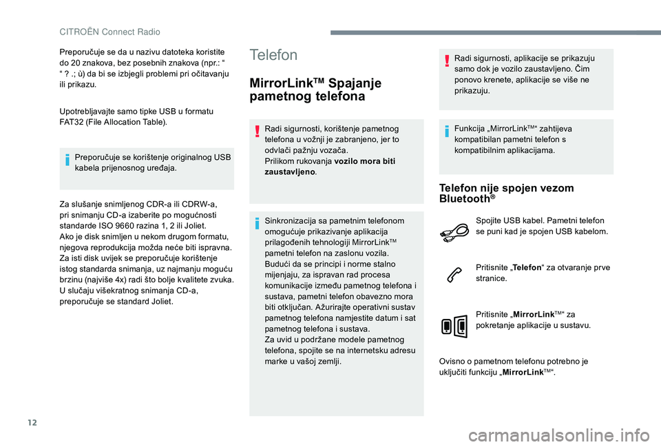 CITROEN JUMPER SPACETOURER 2018 Upute Za Rukovanje (in Croatian) 12
Preporučuje se da u nazivu datoteka koristite
do 20 znakova, bez posebnih znakova (npr.: “
“ ? .; ù) da bi se izbjegli problemi pri očitavanju
ili prikazu.
Upotrebljavajte samo tipke USB CITROEN JUMPER SPACETOURER 2018 Upute Za Rukovanje (in Croatian) 12
Preporučuje se da u nazivu datoteka koristite
do 20 znakova, bez posebnih znakova (npr.: “
“ ? .; ù) da bi se izbjegli problemi pri očitavanju
ili prikazu.
Upotrebljavajte samo tipke USB