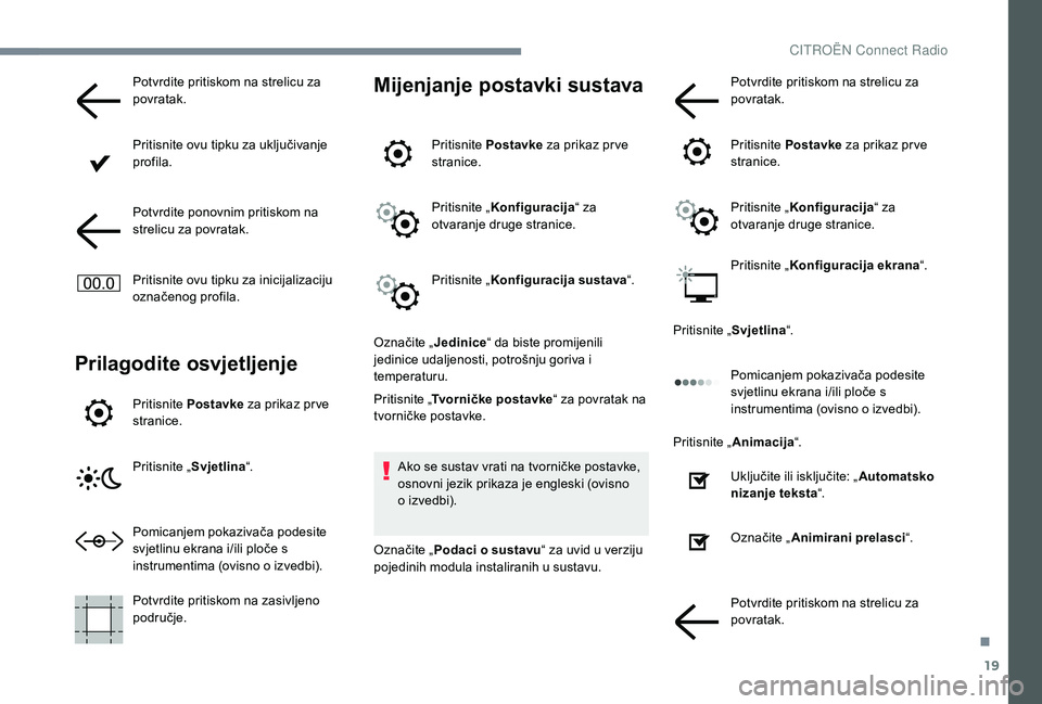 CITROEN JUMPER SPACETOURER 2018 Upute Za Rukovanje (in Croatian) 19
Potvrdite pritiskom na strelicu za
povratak.
Pritisnite ovu tipku za uključivanje
profila.
Potvrdite ponovnim pritiskom na
strelicu za povratak.
Pritisnite ovu tipku za inicijalizaciju
označe CITROEN JUMPER SPACETOURER 2018 Upute Za Rukovanje (in Croatian) 19
Potvrdite pritiskom na strelicu za
povratak.
Pritisnite ovu tipku za uključivanje
profila.
Potvrdite ponovnim pritiskom na
strelicu za povratak.
Pritisnite ovu tipku za inicijalizaciju
označe