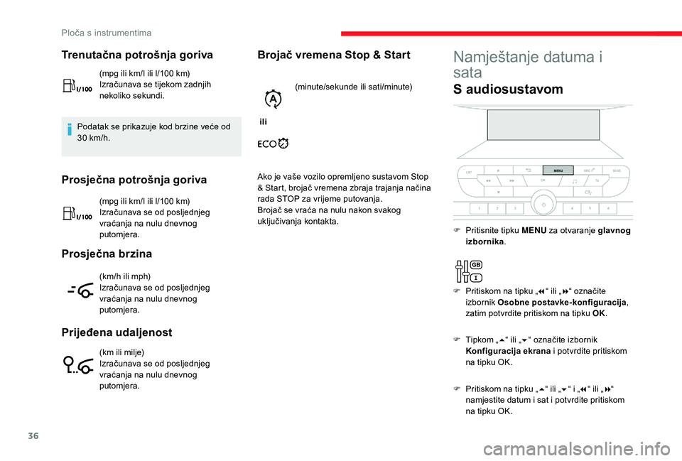 CITROEN JUMPER SPACETOURER 2018  Upute Za Rukovanje (in Croatian) 36
Trenutačna potrošnja goriva
(mpg ili km/l ili l/100 km)
I zračunava se tijekom zadnjih 
nekoliko sekundi.
Podatak se prikazuje kod brzine veće od 
30
 
km/h.
Prosječna potrošnja goriva
(mpg i