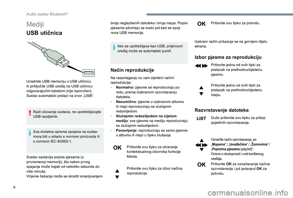 CITROEN JUMPER SPACETOURER 2018 Upute Za Rukovanje (in Croatian) 8
Mediji
USB utičnica
Radi očuvanja sustava, ne upotrebljavajte
USB razdjelnik.
Sva dodatna oprema spojena na sustav
mora biti u skladu s normom proizvoda ili
s normom IEC 60950 -1.broja neglazbe CITROEN JUMPER SPACETOURER 2018 Upute Za Rukovanje (in Croatian) 8
Mediji
USB utičnica
Radi očuvanja sustava, ne upotrebljavajte
USB razdjelnik.
Sva dodatna oprema spojena na sustav
mora biti u skladu s normom proizvoda ili
s normom IEC 60950 -1.broja neglazbe
