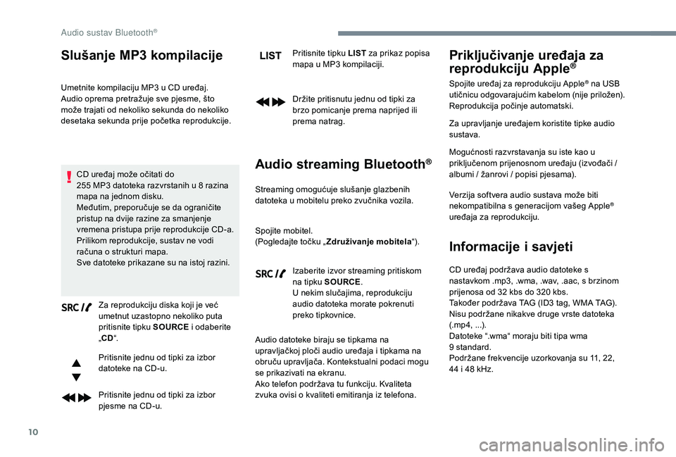 CITROEN JUMPER SPACETOURER 2018 Upute Za Rukovanje (in Croatian) 10
Slušanje MP3 kompilacije
Umetnite kompilaciju MP3 u CD uređaj.
A udio oprema pretražuje sve pjesme, što
može trajati od nekoliko sekunda do nekoliko
desetaka sekunda prije početka reprodukc CITROEN JUMPER SPACETOURER 2018 Upute Za Rukovanje (in Croatian) 10
Slušanje MP3 kompilacije
Umetnite kompilaciju MP3 u CD uređaj.
A udio oprema pretražuje sve pjesme, što
može trajati od nekoliko sekunda do nekoliko
desetaka sekunda prije početka reprodukc