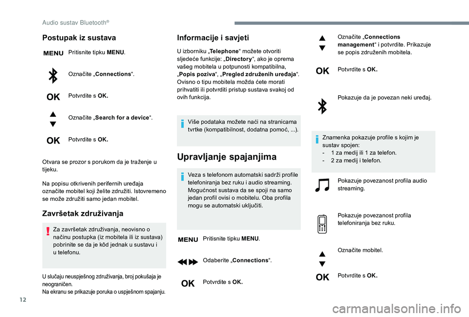 CITROEN JUMPER SPACETOURER 2018 Upute Za Rukovanje (in Croatian) 12
Postupak iz sustava
Pritisnite tipku MENU.
Označite „Connections “.
Potvrdite s OK.
Označite „ Search for a device “.
Potvrdite s OK.
Otvara se prozor s porukom da je traženje u
tijeku. CITROEN JUMPER SPACETOURER 2018 Upute Za Rukovanje (in Croatian) 12
Postupak iz sustava
Pritisnite tipku MENU.
Označite „Connections “.
Potvrdite s OK.
Označite „ Search for a device “.
Potvrdite s OK.
Otvara se prozor s porukom da je traženje u
tijeku.