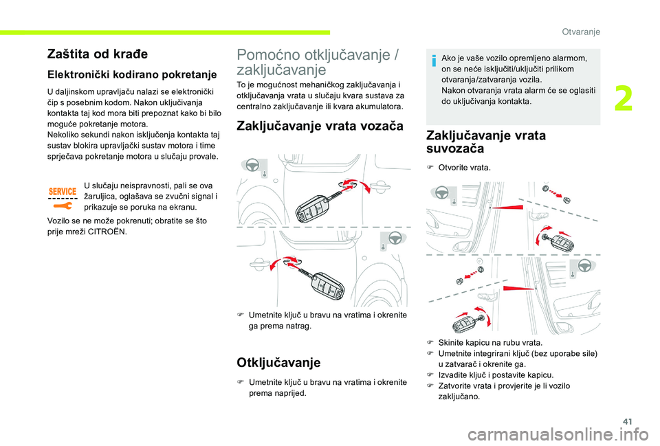 CITROEN JUMPER SPACETOURER 2018 Upute Za Rukovanje (in Croatian) 41
Pomoćno otključavanje /
zaključavanje
Zaključavanje vrata vozača
F Umetnite ključ u bravu na vratima i okrenite ga prema natrag.
Otključavanje
F Umetnite ključ u bravu na vratima i okrenit CITROEN JUMPER SPACETOURER 2018 Upute Za Rukovanje (in Croatian) 41
Pomoćno otključavanje /
zaključavanje
Zaključavanje vrata vozača
F Umetnite ključ u bravu na vratima i okrenite ga prema natrag.
Otključavanje
F Umetnite ključ u bravu na vratima i okrenit