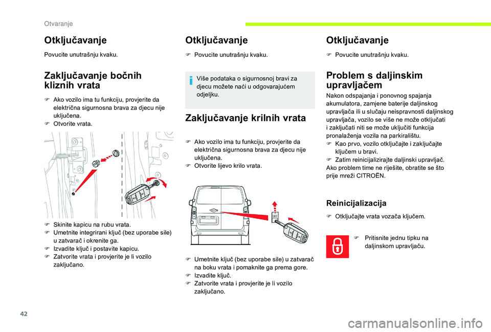 CITROEN JUMPER SPACETOURER 2018 Upute Za Rukovanje (in Croatian) 42
Otključavanje
Povucite unutrašnju kvaku.
Zaključavanje bočnih
kliznih vrata
F Ako vozilo ima tu funkciju, provjerite da električna sigurnosna brava za djecu nije
uključena.
F
O
tvorite v CITROEN JUMPER SPACETOURER 2018 Upute Za Rukovanje (in Croatian) 42
Otključavanje
Povucite unutrašnju kvaku.
Zaključavanje bočnih
kliznih vrata
F Ako vozilo ima tu funkciju, provjerite da električna sigurnosna brava za djecu nije
uključena.
F
O
tvorite v