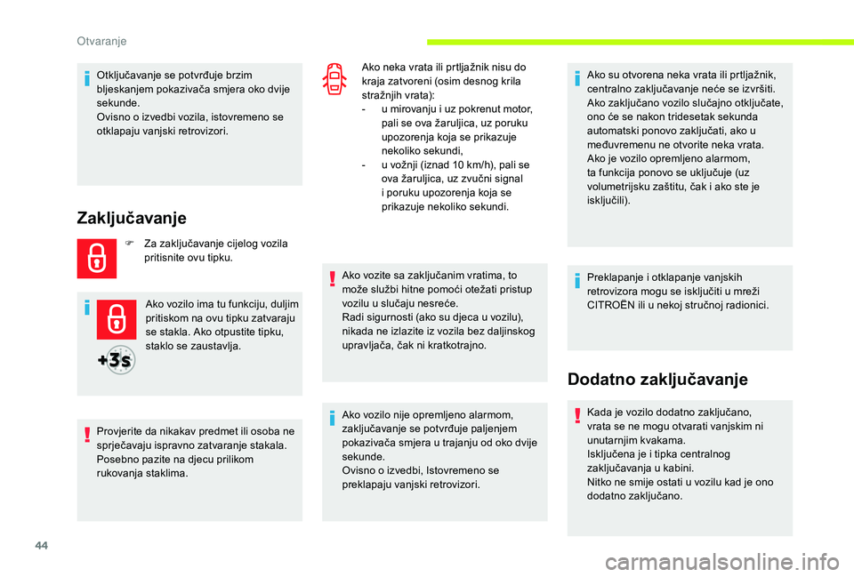 CITROEN JUMPER SPACETOURER 2018 Upute Za Rukovanje (in Croatian) 44
Otključavanje se potvrđuje brzim
bljeskanjem pokazivača smjera oko dvije
sekunde.
Ovisno o izvedbi vozila, istovremeno se
otklapaju vanjski retrovizori.
Zaključavanje
F Za zaključavanje cij CITROEN JUMPER SPACETOURER 2018 Upute Za Rukovanje (in Croatian) 44
Otključavanje se potvrđuje brzim
bljeskanjem pokazivača smjera oko dvije
sekunde.
Ovisno o izvedbi vozila, istovremeno se
otklapaju vanjski retrovizori.
Zaključavanje
F Za zaključavanje cij