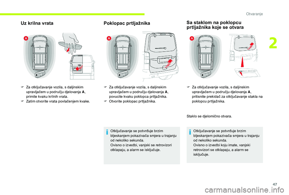 CITROEN JUMPER SPACETOURER 2018 Upute Za Rukovanje (in Croatian) 47
Uz krilna vrataPoklopac prtljažnika
Otključavanje se potvrđuje brzim
bljeskanjem pokazivača smjera u trajanju
od nekoliko sekunda.
Ovisno o izvedbi, vanjski se retrovizori
otklapaju, a alarm CITROEN JUMPER SPACETOURER 2018 Upute Za Rukovanje (in Croatian) 47
Uz krilna vrataPoklopac prtljažnika
Otključavanje se potvrđuje brzim
bljeskanjem pokazivača smjera u trajanju
od nekoliko sekunda.
Ovisno o izvedbi, vanjski se retrovizori
otklapaju, a alarm