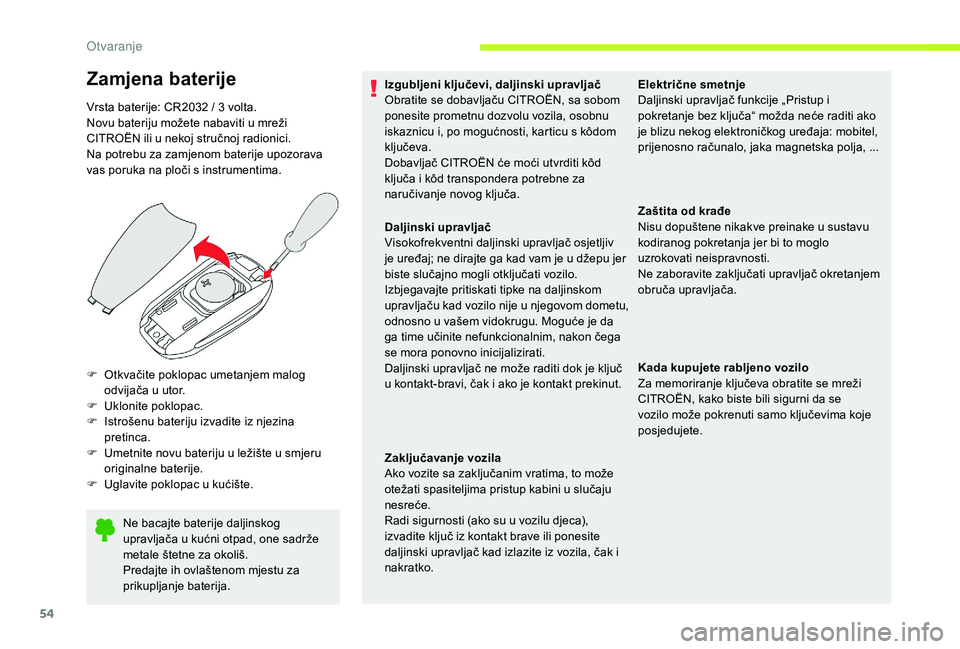 CITROEN JUMPER SPACETOURER 2018  Upute Za Rukovanje (in Croatian) 54
Ne bacajte baterije daljinskog 
upravljača u kućni otpad, one sadrže 
metale štetne za okoliš.
Predajte ih ovlaštenom mjestu za 
prikupljanje baterija.
F
 
O

tkvačite poklopac umetanjem mal
