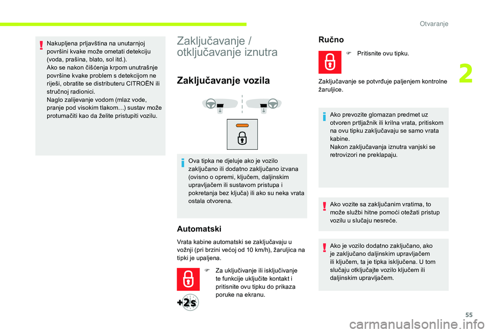 CITROEN JUMPER SPACETOURER 2018 Upute Za Rukovanje (in Croatian) 55
Nakupljena prljavština na unutarnjoj
površini kvake može ometati detekciju
(voda, prašina, blato, sol itd.).
Ako se nakon čišćenja krpom unutrašnje
površine kvake problem s detekcijom n CITROEN JUMPER SPACETOURER 2018 Upute Za Rukovanje (in Croatian) 55
Nakupljena prljavština na unutarnjoj
površini kvake može ometati detekciju
(voda, prašina, blato, sol itd.).
Ako se nakon čišćenja krpom unutrašnje
površine kvake problem s detekcijom n