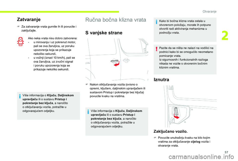 CITROEN JUMPER SPACETOURER 2018  Upute Za Rukovanje (in Croatian) 57
Zatvaranje
F Za zatvaranje vrata gurnite ih ili povucite i zaključajte.
Ako neka vrata nisu dobro zatvorena:
-
 
u m
 irovanju i uz pokrenut motor, 
pali se ova žaruljica, uz poruku 
upozorenja k