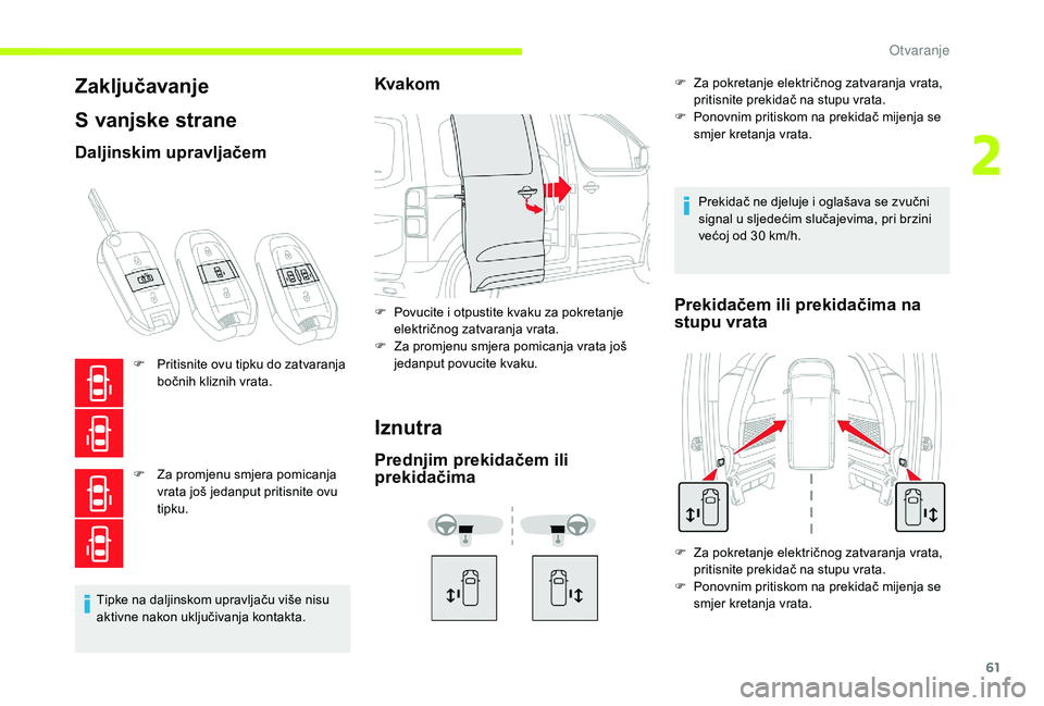 CITROEN JUMPER SPACETOURER 2018 Upute Za Rukovanje (in Croatian) 61
Zaključavanje
S vanjske strane
Daljinskim upravljačem
F Pritisnite ovu tipku do zatvaranja bočnih kliznih vrata.
F
Z
a promjenu smjera pomicanja
vrata još jedanput pritisnite ovu
tipku.
Ti CITROEN JUMPER SPACETOURER 2018 Upute Za Rukovanje (in Croatian) 61
Zaključavanje
S vanjske strane
Daljinskim upravljačem
F Pritisnite ovu tipku do zatvaranja bočnih kliznih vrata.
F
Z
a promjenu smjera pomicanja
vrata još jedanput pritisnite ovu
tipku.
Ti