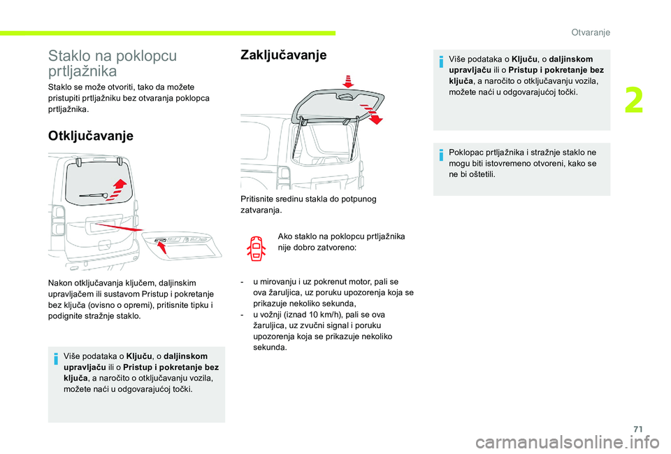 CITROEN JUMPER SPACETOURER 2018 Upute Za Rukovanje (in Croatian) 71
Staklo na poklopcu
prtljažnika
Staklo se može otvoriti, tako da možete
pristupiti prtljažniku bez otvaranja poklopca
prtljažnika.
Otključavanje
Više podataka o Ključu, o daljinskom
upra CITROEN JUMPER SPACETOURER 2018 Upute Za Rukovanje (in Croatian) 71
Staklo na poklopcu
prtljažnika
Staklo se može otvoriti, tako da možete
pristupiti prtljažniku bez otvaranja poklopca
prtljažnika.
Otključavanje
Više podataka o Ključu, o daljinskom
upra