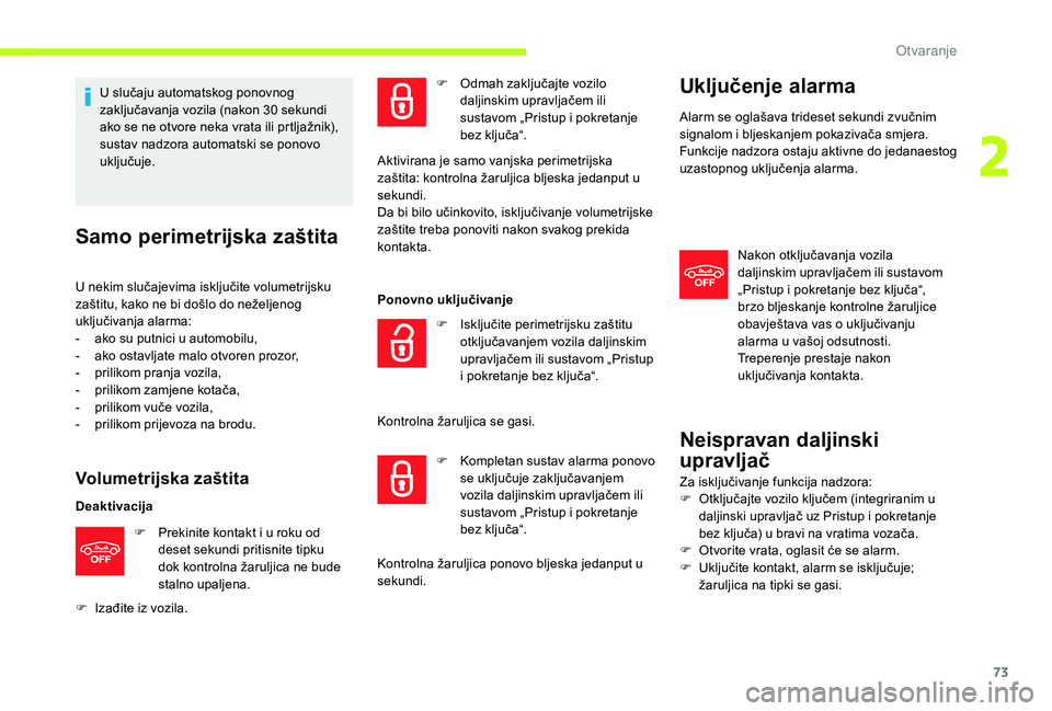CITROEN JUMPER SPACETOURER 2018 Upute Za Rukovanje (in Croatian) 73
U slučaju automatskog ponovnog
zaključavanja vozila (nakon 30 sekundi
ako se ne otvore neka vrata ili prtljažnik),
sustav nadzora automatski se ponovo
uključuje.
Samo perimetrijska zaštit CITROEN JUMPER SPACETOURER 2018 Upute Za Rukovanje (in Croatian) 73
U slučaju automatskog ponovnog
zaključavanja vozila (nakon 30 sekundi
ako se ne otvore neka vrata ili prtljažnik),
sustav nadzora automatski se ponovo
uključuje.
Samo perimetrijska zaštit