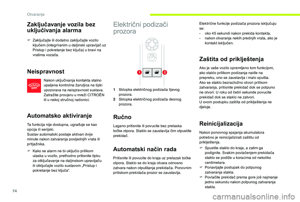 CITROEN JUMPER SPACETOURER 2018 Upute Za Rukovanje (in Croatian) 74
Zaključavanje vozila bez
uključivanja alarma
F Zaključajte ili dodatno zaključajte vozilo ključem (integriranim u daljinski upravljač uz
Pristup i pokretanje bez ključa) u bravi na
vratim CITROEN JUMPER SPACETOURER 2018 Upute Za Rukovanje (in Croatian) 74
Zaključavanje vozila bez
uključivanja alarma
F Zaključajte ili dodatno zaključajte vozilo ključem (integriranim u daljinski upravljač uz
Pristup i pokretanje bez ključa) u bravi na
vratim