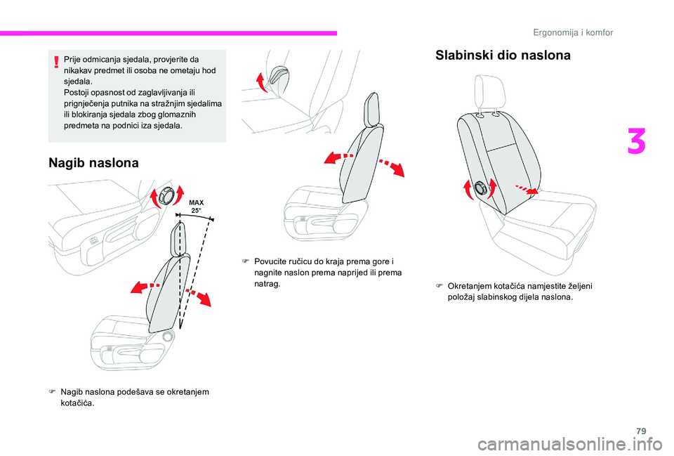 CITROEN JUMPER SPACETOURER 2018 Upute Za Rukovanje (in Croatian) 79
Prije odmicanja sjedala, provjerite da
nikakav predmet ili osoba ne ometaju hod
sjedala.
Postoji opasnost od zaglavljivanja ili
prignječenja putnika na stražnjim sjedalima
ili blokiranja sjed CITROEN JUMPER SPACETOURER 2018 Upute Za Rukovanje (in Croatian) 79
Prije odmicanja sjedala, provjerite da
nikakav predmet ili osoba ne ometaju hod
sjedala.
Postoji opasnost od zaglavljivanja ili
prignječenja putnika na stražnjim sjedalima
ili blokiranja sjed