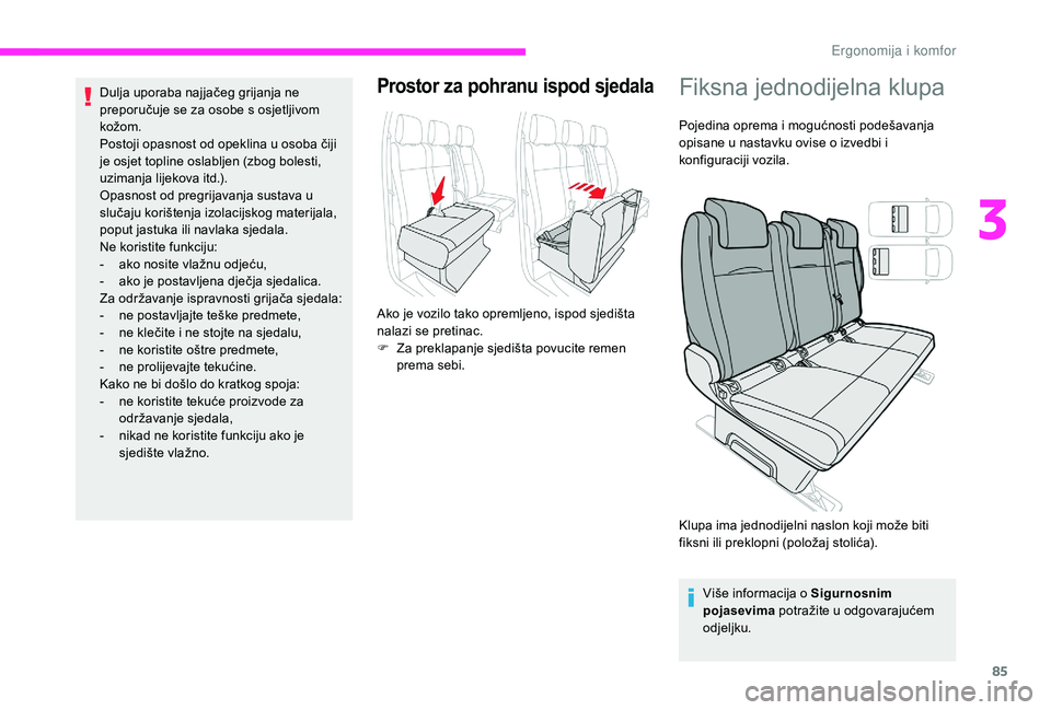 CITROEN JUMPER SPACETOURER 2018 Upute Za Rukovanje (in Croatian) 85
Dulja uporaba najjačeg grijanja ne
preporučuje se za osobe s osjetljivom
kožom.
Postoji opasnost od opeklina u osoba čiji
je osjet topline oslabljen (zbog bolesti,
uzimanja lijekova itd.).
CITROEN JUMPER SPACETOURER 2018 Upute Za Rukovanje (in Croatian) 85
Dulja uporaba najjačeg grijanja ne
preporučuje se za osobe s osjetljivom
kožom.
Postoji opasnost od opeklina u osoba čiji
je osjet topline oslabljen (zbog bolesti,
uzimanja lijekova itd.).