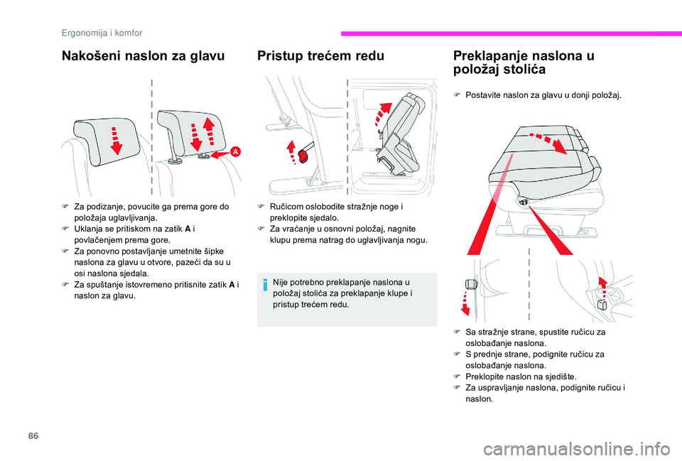 CITROEN JUMPER SPACETOURER 2018 Upute Za Rukovanje (in Croatian) 86
Nakošeni naslon za glavu
F Za podizanje, povucite ga prema gore do položaja uglavljivanja.
F
U
klanja se pritiskom na zatik A i
povlačenjem prema gore.
F
Z
a ponovno postavljanje umetnite CITROEN JUMPER SPACETOURER 2018 Upute Za Rukovanje (in Croatian) 86
Nakošeni naslon za glavu
F Za podizanje, povucite ga prema gore do položaja uglavljivanja.
F
U
klanja se pritiskom na zatik A i
povlačenjem prema gore.
F
Z
a ponovno postavljanje umetnite