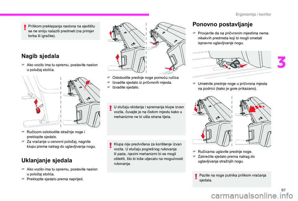 CITROEN JUMPER SPACETOURER 2018 Upute Za Rukovanje (in Croatian) 87
Prilikom preklapanja naslona na sjedištu
se ne smiju nalaziti predmeti (na primjer
torba ili igračke).
Nagib sjedala
F Ako vozilo ima tu opremu, postavite naslon u položaj stolića.
F
R
uč CITROEN JUMPER SPACETOURER 2018 Upute Za Rukovanje (in Croatian) 87
Prilikom preklapanja naslona na sjedištu
se ne smiju nalaziti predmeti (na primjer
torba ili igračke).
Nagib sjedala
F Ako vozilo ima tu opremu, postavite naslon u položaj stolića.
F
R
uč