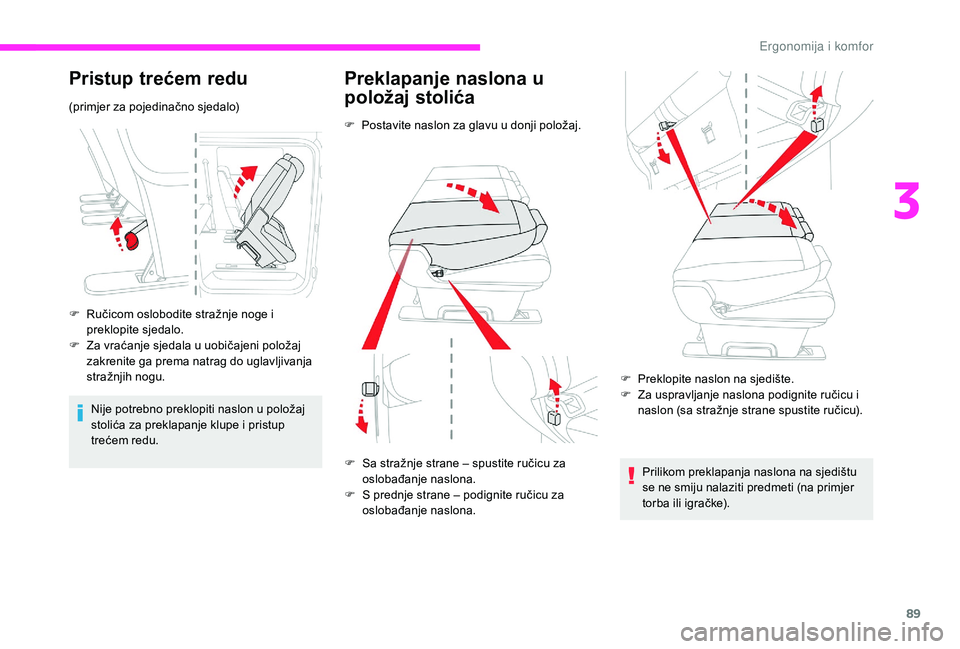 CITROEN JUMPER SPACETOURER 2018 Upute Za Rukovanje (in Croatian) 89
Pristup trećem redu
(primjer za pojedinačno sjedalo)
F
R
učicom oslobodite stražnje noge i
preklopite sjedalo.
F
Z
a vraćanje sjedala u uobičajeni položaj
zakrenite ga prema natrag do CITROEN JUMPER SPACETOURER 2018 Upute Za Rukovanje (in Croatian) 89
Pristup trećem redu
(primjer za pojedinačno sjedalo)
F
R
učicom oslobodite stražnje noge i
preklopite sjedalo.
F
Z
a vraćanje sjedala u uobičajeni položaj
zakrenite ga prema natrag do