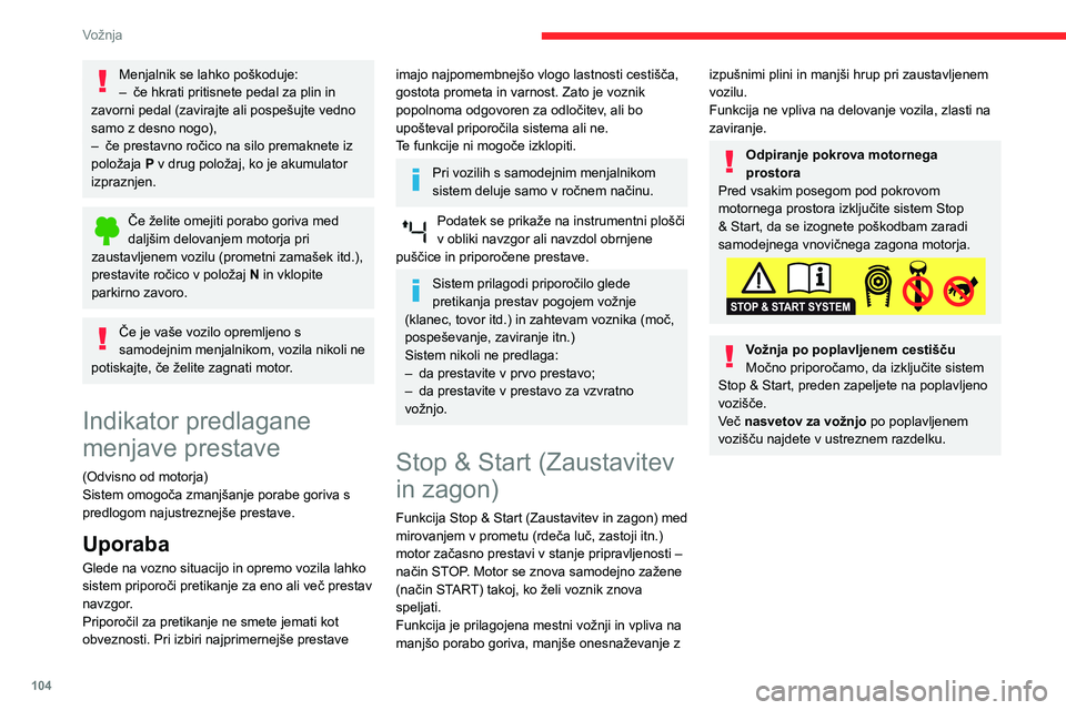 CITROEN BERLINGO VAN 2021  Navodila Za Uporabo (in Slovenian) 104
Vožnja
Menjalnik se lahko poškoduje:
– če hkrati pritisnete pedal za plin in 
zavorni pedal (zavirajte ali pospešujte vedno 
samo z desno nogo),
–
 
če prestavno ročico na silo premaknet