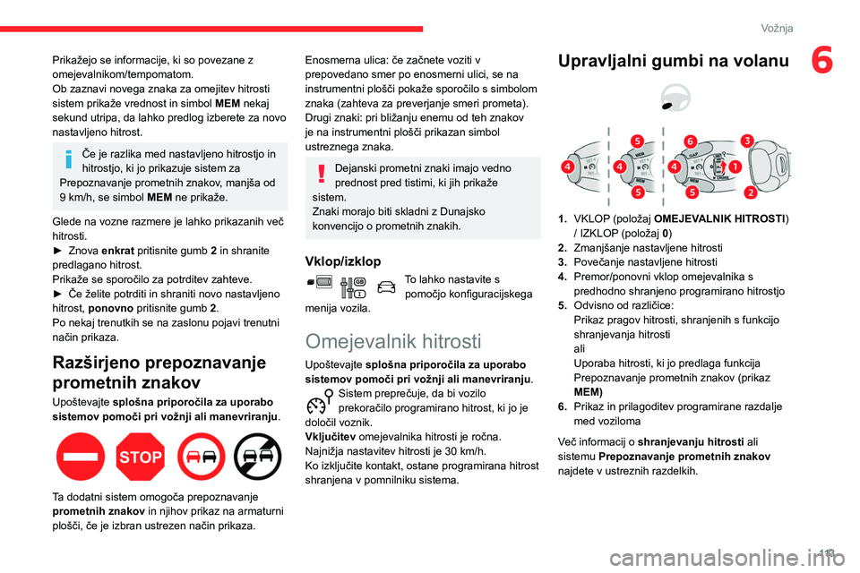 CITROEN BERLINGO VAN 2021  Navodila Za Uporabo (in Slovenian) 11 3
Vožnja
6Prikažejo se informacije, ki so povezane z 
omejevalnikom/tempomatom.
Ob zaznavi novega znaka za omejitev hitrosti 
sistem prikaže vrednost in simbol MEM nekaj 
sekund utripa, da lahko