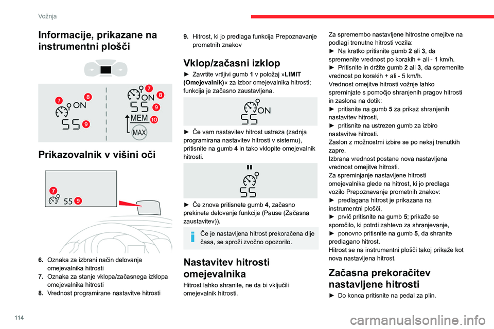CITROEN BERLINGO VAN 2021  Navodila Za Uporabo (in Slovenian) 11 4
Vožnja
Informacije, prikazane na 
instrumentni plošči
 
 
 
 
Prikazovalnik v višini oči 
 
6. Oznaka za izbrani način delovanja 
omejevalnika hitrosti
7. Oznaka za stanje vklopa/začasnega
