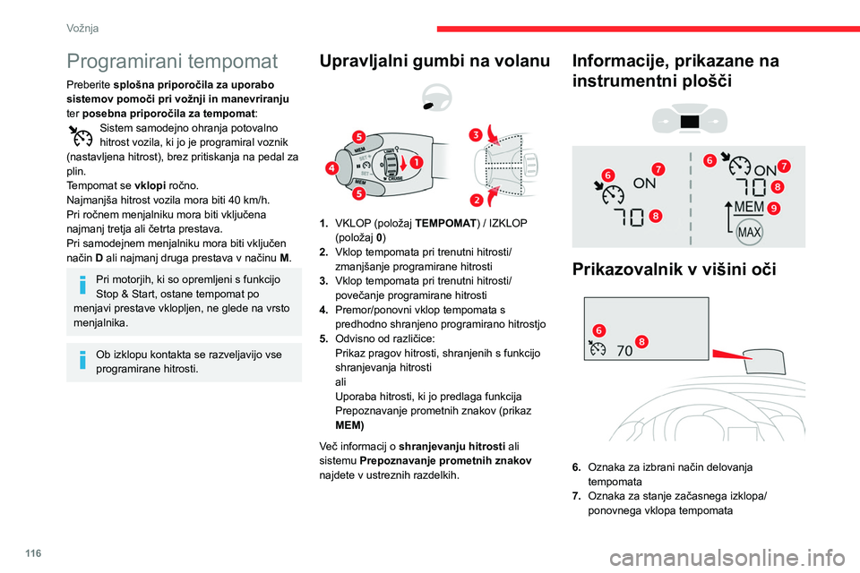 CITROEN BERLINGO VAN 2021  Navodila Za Uporabo (in Slovenian) 11 6
Vožnja
Programirani tempomat
Preberite splošna priporočila za uporabo 
sistemov pomoči pri vožnji in manevriranju 
ter posebna priporočila za tempomat :
Sistem samodejno ohranja potovalno 
