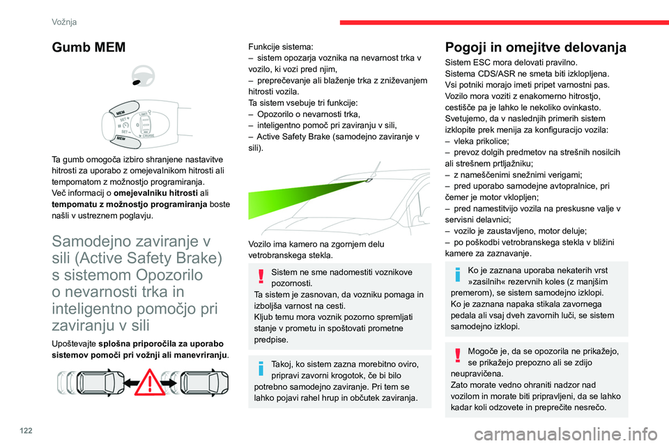 CITROEN BERLINGO VAN 2021 Navodila Za Uporabo (in Slovenian) 122
Vožnja
Gumb MEM
Ta gumb omogoča izbiro shranjene nastavitve
hitrosti za uporabo z omejevalnikom hitrosti ali
tempomatom z možnostjo programiranja.
Več informacij o omejevalniku hitros CITROEN BERLINGO VAN 2021 Navodila Za Uporabo (in Slovenian) 122
Vožnja
Gumb MEM
Ta gumb omogoča izbiro shranjene nastavitve
hitrosti za uporabo z omejevalnikom hitrosti ali
tempomatom z možnostjo programiranja.
Več informacij o omejevalniku hitros