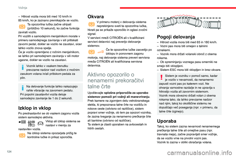 CITROEN BERLINGO VAN 2021 Navodila Za Uporabo (in Slovenian) 124
Vožnja
– Hitrost vozila mora biti med 10 km/h in
85 km/h, ko je zaznano premikajoče se vozilo.
Ta opozorilna lučka začne utripati (približno 10 sekund), ko začne funkcija
zavirati voz CITROEN BERLINGO VAN 2021 Navodila Za Uporabo (in Slovenian) 124
Vožnja
– Hitrost vozila mora biti med 10 km/h in
85 km/h, ko je zaznano premikajoče se vozilo.
Ta opozorilna lučka začne utripati (približno 10 sekund), ko začne funkcija
zavirati voz