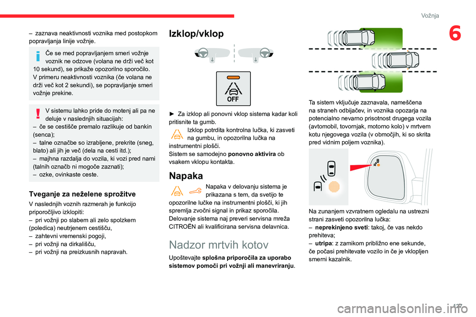 CITROEN BERLINGO VAN 2021 Navodila Za Uporabo (in Slovenian) 127
Vožnja
6– zaznava neaktivnosti voznika med postopkom
popravljanja linije vožnje.
Če se med popravljanjem smeri vožnje
voznik ne odzove (volana ne drži več kot
10 sekund), se prikaže op CITROEN BERLINGO VAN 2021 Navodila Za Uporabo (in Slovenian) 127
Vožnja
6– zaznava neaktivnosti voznika med postopkom
popravljanja linije vožnje.
Če se med popravljanjem smeri vožnje
voznik ne odzove (volana ne drži več kot
10 sekund), se prikaže op