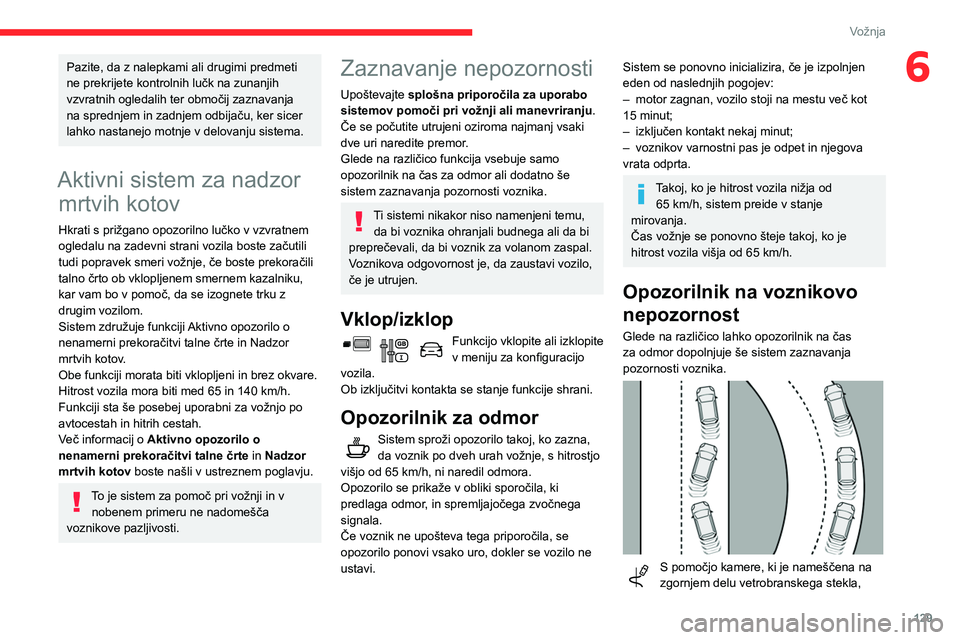 CITROEN BERLINGO VAN 2021 Navodila Za Uporabo (in Slovenian) 129
Vožnja
6Pazite, da z nalepkami ali drugimi predmeti
ne prekrijete kontrolnih lučk na zunanjih
vzvratnih ogledalih ter območij zaznavanja
na sprednjem in zadnjem odbijaču, ker sicer
lahko n CITROEN BERLINGO VAN 2021 Navodila Za Uporabo (in Slovenian) 129
Vožnja
6Pazite, da z nalepkami ali drugimi predmeti
ne prekrijete kontrolnih lučk na zunanjih
vzvratnih ogledalih ter območij zaznavanja
na sprednjem in zadnjem odbijaču, ker sicer
lahko n