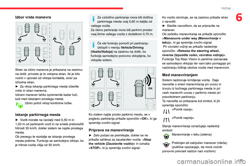 CITROEN BERLINGO VAN 2021 Navodila Za Uporabo (in Slovenian) 135
Vožnja
6Izbor vrste manevra
Stran za izbiro manevra je prikazana na zaslonu
na dotik: privzeto je to vstopna stran, če je bilo
vozilo v uporabi od vklopa kontakta, sicer pa
izhodna stran.
CITROEN BERLINGO VAN 2021 Navodila Za Uporabo (in Slovenian) 135
Vožnja
6Izbor vrste manevra
Stran za izbiro manevra je prikazana na zaslonu
na dotik: privzeto je to vstopna stran, če je bilo
vozilo v uporabi od vklopa kontakta, sicer pa
izhodna stran.