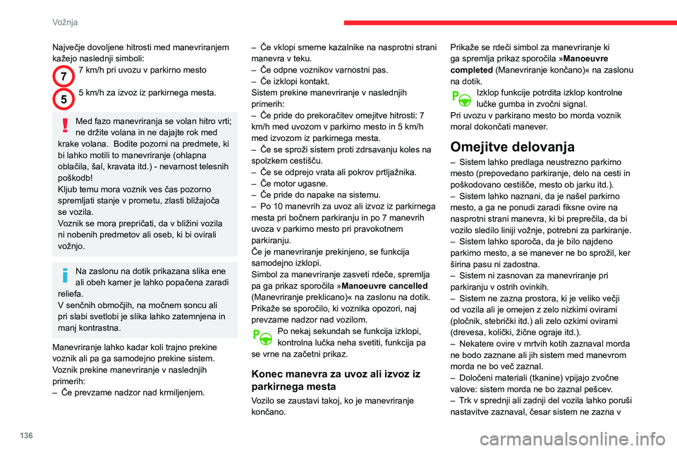 CITROEN BERLINGO VAN 2021 Navodila Za Uporabo (in Slovenian) 136
Vožnja
Največje dovoljene hitrosti med manevriranjem
kažejo naslednji simboli:
77 km/h pri uvozu v parkirno mesto
55 km/h za izvoz iz parkirnega mesta.
Med fazo manevriranja se volan hitro CITROEN BERLINGO VAN 2021 Navodila Za Uporabo (in Slovenian) 136
Vožnja
Največje dovoljene hitrosti med manevriranjem
kažejo naslednji simboli:
77 km/h pri uvozu v parkirno mesto
55 km/h za izvoz iz parkirnega mesta.
Med fazo manevriranja se volan hitro
