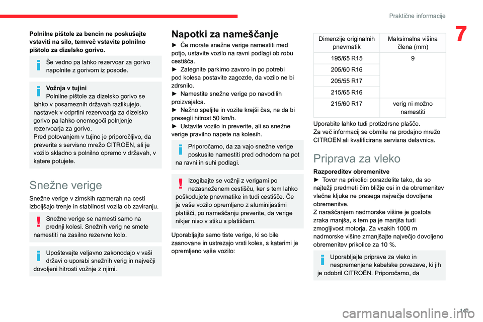 CITROEN BERLINGO VAN 2021 Navodila Za Uporabo (in Slovenian) 141
Praktične informacije
7Polnilne pištole za bencin ne poskušajte
vstaviti na silo, temveč vstavite polnilno
pištolo za dizelsko gorivo.
Še vedno pa lahko rezervoar za gorivo
napolnite z go CITROEN BERLINGO VAN 2021 Navodila Za Uporabo (in Slovenian) 141
Praktične informacije
7Polnilne pištole za bencin ne poskušajte
vstaviti na silo, temveč vstavite polnilno
pištolo za dizelsko gorivo.
Še vedno pa lahko rezervoar za gorivo
napolnite z go