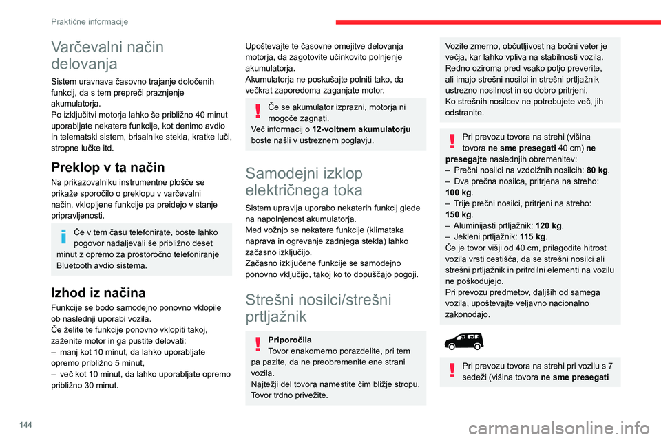 CITROEN BERLINGO VAN 2021 Navodila Za Uporabo (in Slovenian) 144
Praktične informacije
Varčevalni način
delovanja
Sistem uravnava časovno trajanje določenih
funkcij, da s tem prepreči praznjenje
akumulatorja.
Po izključitvi motorja lahko še približn CITROEN BERLINGO VAN 2021 Navodila Za Uporabo (in Slovenian) 144
Praktične informacije
Varčevalni način
delovanja
Sistem uravnava časovno trajanje določenih
funkcij, da s tem prepreči praznjenje
akumulatorja.
Po izključitvi motorja lahko še približn