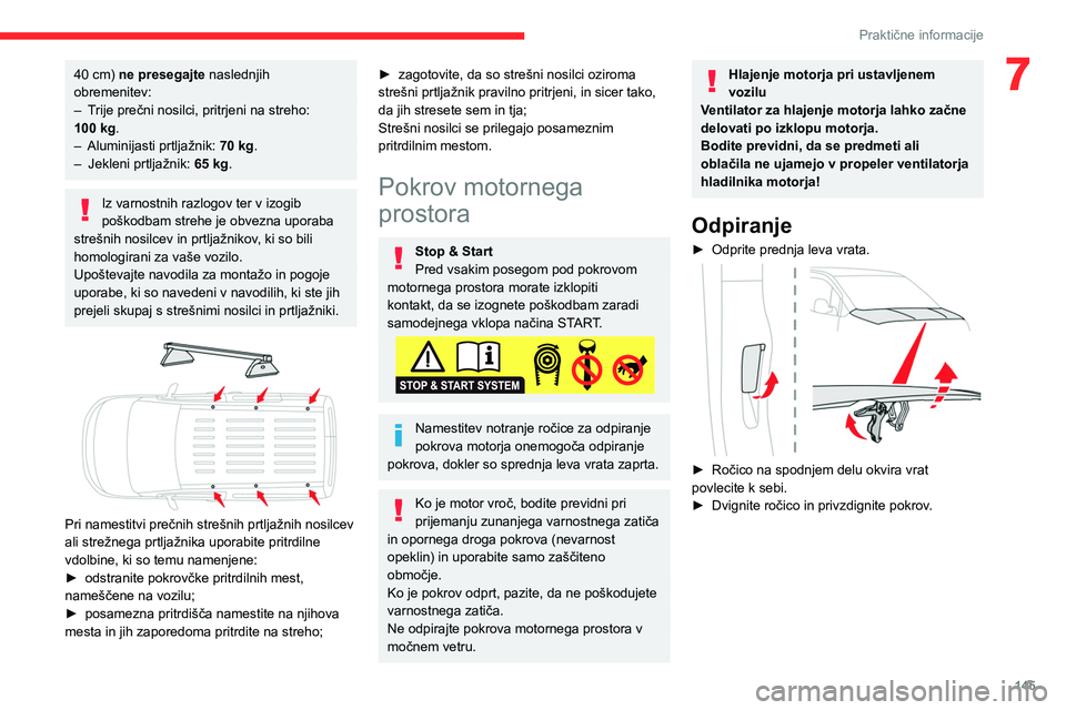 CITROEN BERLINGO VAN 2021 Navodila Za Uporabo (in Slovenian) 145
Praktične informacije
740 cm) ne presegajte naslednjih
obremenitev:
–
T
rije prečni nosilci, pritrjeni na streho:
100
kg.
–
Aluminijasti prtljažnik: 70
kg.
–
Jekleni prtlja CITROEN BERLINGO VAN 2021 Navodila Za Uporabo (in Slovenian) 145
Praktične informacije
740 cm) ne presegajte naslednjih
obremenitev:
–
T
rije prečni nosilci, pritrjeni na streho:
100
kg.
–
Aluminijasti prtljažnik: 70
kg.
–
Jekleni prtlja