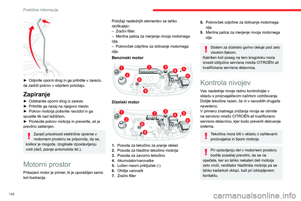 CITROEN BERLINGO VAN 2021 Navodila Za Uporabo (in Slovenian) 146
Praktične informacije
► Odpnite oporni drog in ga pritrdite v zarezo,
da zadrži pokrov v odprtem položaju.
Zapiranje
► Odstranite oporni drog iz zareze.
► Pritrdite ga nazaj na njegov CITROEN BERLINGO VAN 2021 Navodila Za Uporabo (in Slovenian) 146
Praktične informacije
► Odpnite oporni drog in ga pritrdite v zarezo,
da zadrži pokrov v odprtem položaju.
Zapiranje
► Odstranite oporni drog iz zareze.
► Pritrdite ga nazaj na njegov